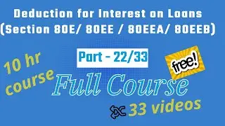 Deduction for Interest on Loans (Section 80E/ 80EE / 80EEA/ 80EEB) !! ITR Filing Course !