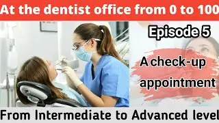 At the desntist office July 20, 2023 /E5/ dental office /learn english /english conversations