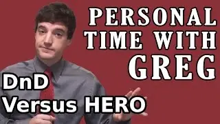 Personal Time With Greg: DnD Versus Hero