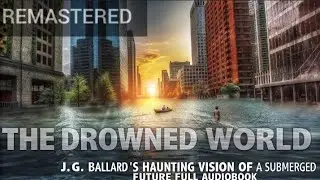 The Drowned World: J.G. Ballard's Haunting Vision of a Submerged Future 🏙️ FULL AUDIOBOOK REMASTERED