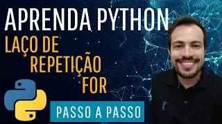 Aula de Python - Laços de Repetição - Estrutura For - Passo a Passo Fácil - NÃO SUJE SEU CÓDIGO!