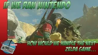 [If We Ran Nintendo]  Episode 78:   How would we handle the next Zelda game