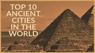 Top 10 Ancient Cities in the World !!!