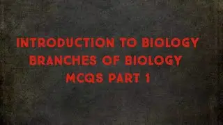 Branches of Biology | Introduction to Biology | MCQs with Explanation part 1