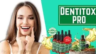 Dentitox Pro Review 2023- My 6 Months journey with Dentitox Pro Tips