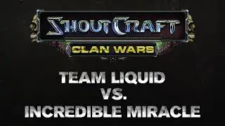 SHOUTCraft Clan Wars - Team Liquid vs Incredible Miracle