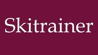 How to Pronounce ''Skitrainer'' (Ski coach) Correctly in German