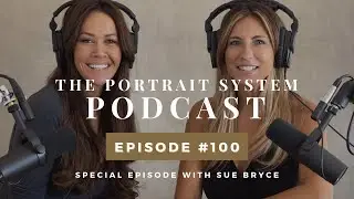 Special Episode 100 with Sue Bryce | The Portrait System Podcast