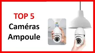 TOP 5 Meilleures Cam&eacute;ras de S&eacute;curit&eacute; &agrave; Ampoule 2025