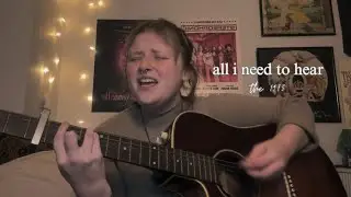 All I Need to Hear &mdash; The 1975 (acoustic cover)