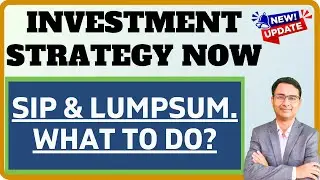Investment Strategy Now | SIP or Lumpsum Based on Current Valuations