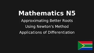 Mathematics N5  Approximating better roots using Newton's method   (Applications of Differentiation)