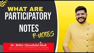 What is Participatory Notes | P-Notes - by Dr. Mihir C. Shah