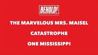 BEHOLD!: The Marvelous Mrs. Maisel, Catastrophe & One Mississippi