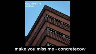 concretecow - make you miss me (prod. nightiger)