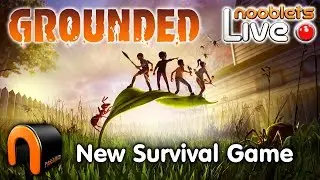 GROUNDED New Survival Game NOOBLETS LIVE Lets Play PART 1 #GROUNDED