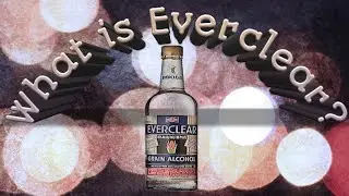 EVERCLEAR ALCOHOL | MOST HIGHLY PROOF ALCOHOL IN THE WORLD.