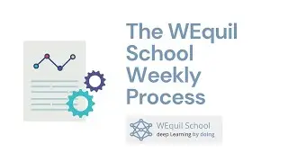 The WEquil School Weekly Process
