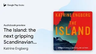 The Island: the next gripping Scandinavian noir&hellip; by Katrine Engberg &middot; Audiobook preview