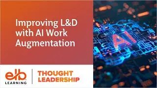 Improving L&D With AI Work Augmentation