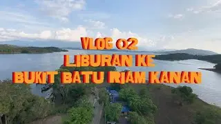 Vlog 02: Liburan Ke Bukit Batu Riam Kanan