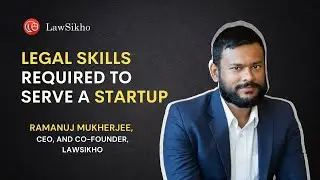 Legal skills required to serve a startup | Ramanuj Mukherjee | LawSikho