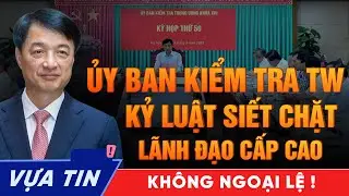 Ủy ban Kiểm tra Trung ương: Thanh Bảo Kiếm Sắc &ndash; Sai Phạm Ở Cấp Cao Nhất Cũng Kh&ocirc;ng Tho&aacute;t