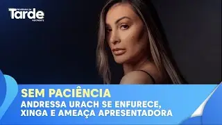 Andressa Urach se enfurece em entrevista ao vivo, xinga e ameaça apresentadora