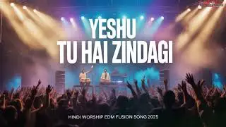 Yeshu Tu Hai Zindagi | Hindi Christian EDM + Tabla Fusion Worship