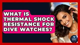 What Is Thermal Shock Resistance For Dive Watches? - Jewelry Market Spotlight