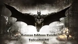Batman 🦇 Arkham Knight 🦇 Episodio 06