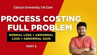 Process Costing  Full Problem | Normal Loss, Abnormal Loss & Abnormal Gain | M.Com | Calicut Univers