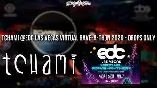 Tchami @EDC Las Vegas Virtual Rave-A-Thon 2020 - Drops Only