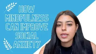 How Mindfulness Can Improve Social Anxiety | Overcome Social Anxiety