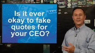 Public Relations Discussion Question: Is it ever okay to fake quotes for your CEO?