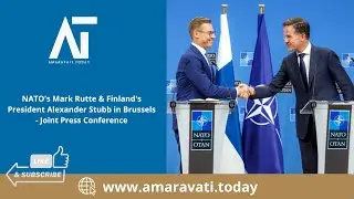 NATO Mark Rutte & Finland President Alexander Stubb in Brussels | Press Conference| Amaravati Today