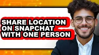 How to Share Location on Snapchat with One Person - Full Guide