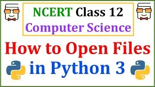 Opening a File in Python with open() method: NCERT Class 12 Computer Science | Lecture 11