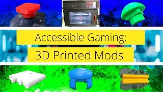 Accessible Gaming: 3D Printed Mods