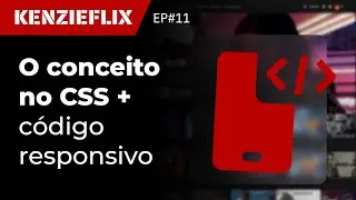 O conceito no CSS + Código Responsivo - Kenzieflix #11