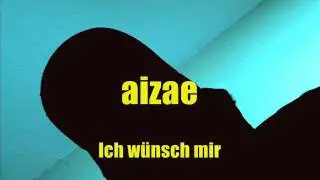 aizae - Ich w&uuml;nsch mir...wmv