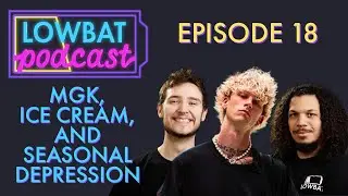 LB Podcast Ep. 18: MGK, Ice Cream, & Seasonal Depression