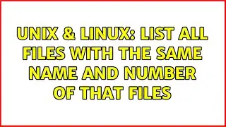 Unix & Linux: List all files with the same name and number of that files (2 Solutions!!)