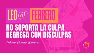 LEO ♌ FEBRERO 2026 – VIENE A PEDIR PERDÓN… Y ESTA VEZ LO DEMUESTRA