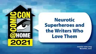 Neurotic Superheroes and the Writers Who Love Them | Comic-Con@Home 2021