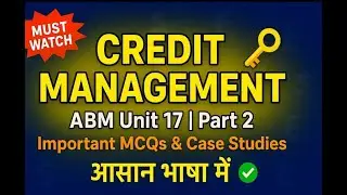 💱Overview Of Credit Management 🔑| ABM Unit 17 | Important MCQs & Case Studies |आसान भाषा में Part 2