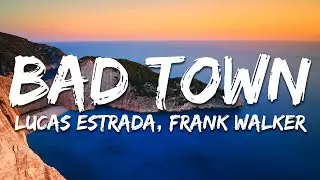 Lucas Estrada, Frank Walker - Bad Town (Lyrics)