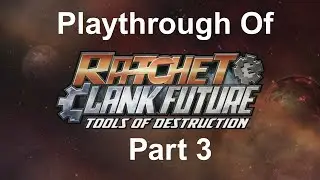 Playthrough Of Ratchet & Clank Future: Tools of Destruction (Part 3)