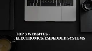 Top 3 Websites for Electronics/Embedded Systems