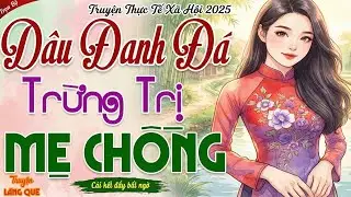 Hay quá! Mãi nghe quên cả cơm trưa： ＂DÂU QUÊ ĐANH ĐÁ TRỊ MẸ CHỒNG＂ - - Kể chuyện đêm khuya ngủ ngon